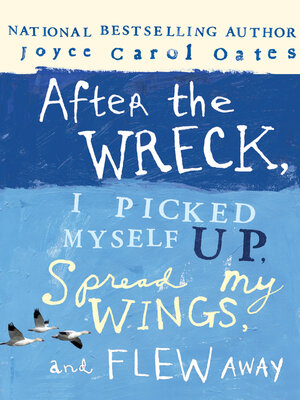cover image of After the Wreck, I Picked Myself Up, Spread My Wings, and Flew Away